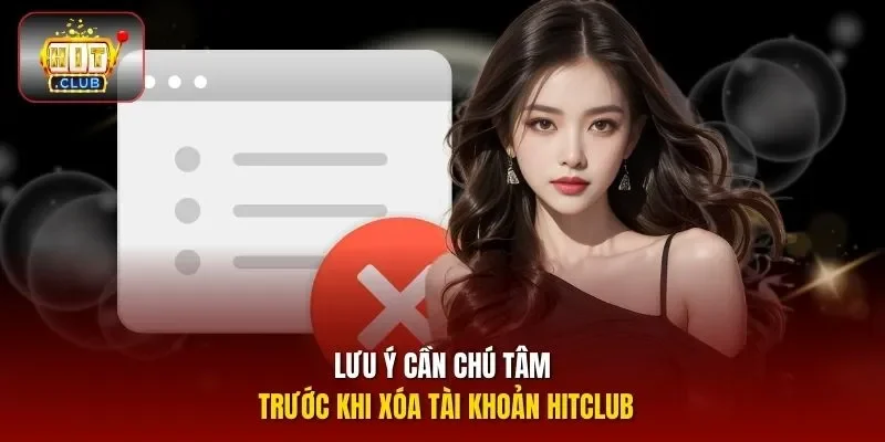 Lưu ý cần chú tâm trước khi xóa tài khoản HITCLUB